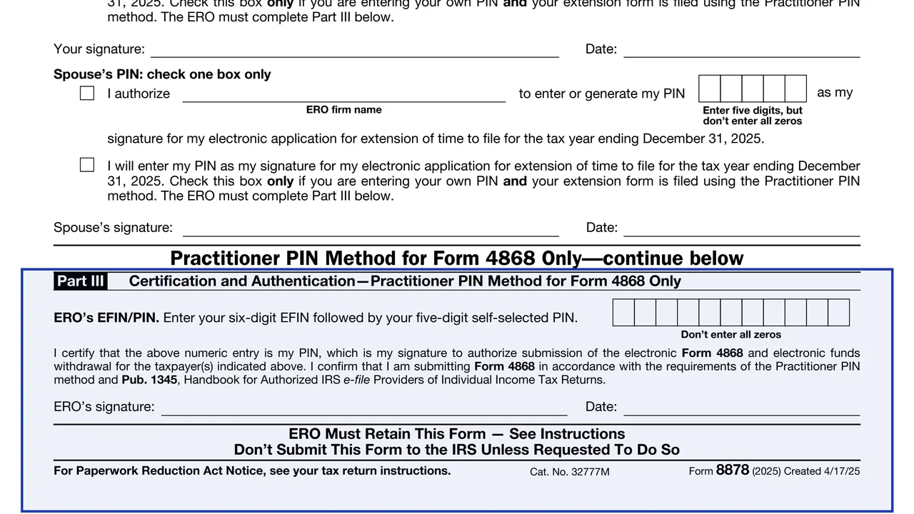 Part III: Practitioner PIN Method for Form 4868 Only on page 1 of Form 8878: IRS e-file Signature Authorization for Form 4868 or Form 2350, as printed by IRS